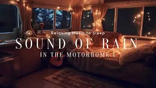 3 Hours Sound of Rain in The Motorhome I / Relaxing Music to Sleep