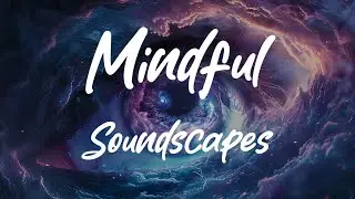 Mindful Soundscapes - Anxiety Relief & Inner Calm