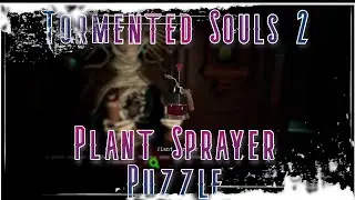 Tormented Souls 2  Plant Sprayer Puzzle