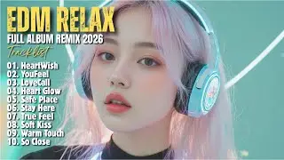 EDM RELAX 🎧 || SOFT KISS || NEW FULL ALBUM REMIX 2026