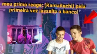 Meu primo Reagindo pela Primeira Vez a  (kamaitachi)|Assalto ao banco 🏦| ele achou bom!?