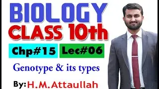 Genotype and its types  | Chapter # 15 | Biology Class 10th | Lec.# 06