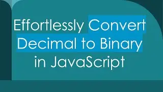 Effortlessly Convert Decimal to Binary in JavaScript