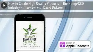 How to Create High Quality Products in the Hemp/CBD Industry &ndash; Interview with David Dickson