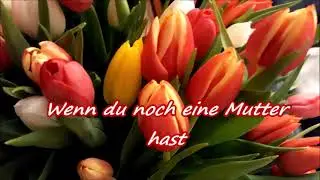 Wenn du noch eine Mutter hast
