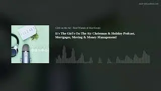 It's The Girl's On The Air Christmas & Holiday Podcast, Mortgages, Moving & Money Management!