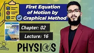 Derivation of First Equation of Motion by Graphical Method | Class 11 | Chap 2 | Lecture 16 Physics