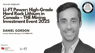 Li-FT Power: High-Grade Hard Rock Lithium in Canada &ndash; THE Mining Investment Event 2025