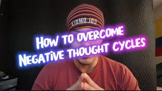 How to overcome bad thought cycles ( and bad habits )