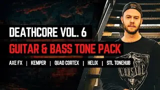 DEATHCORE VOL.6 | Guitar & Bass Tone Pack | Axe FX | Kemper | Quad Cortex | Helix | STL Tonehub