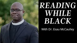 Reading While Black: Esau McCaulley