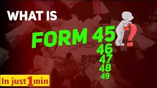 What is Form 45, 46, 47, 48, 49 (EASY EXPLANATION 💯)