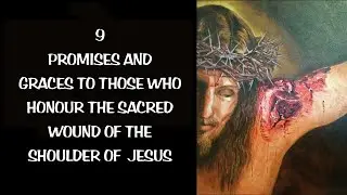 9 PROMISES & GRACES TO THOSE WHO HONOUR THE SACRED WOUND OF THE SHOULDER OF JESUS