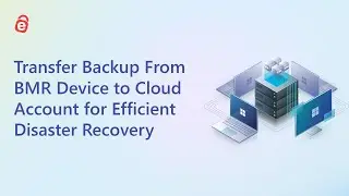 How to Transfer Backup From BMR Device to Cloud Account for Efficient Disaster Recovery | IDrive BMR