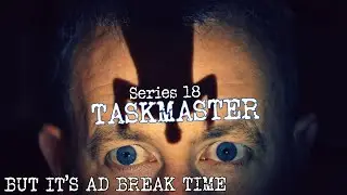 Taskmaster Series 18 but it's ad break time