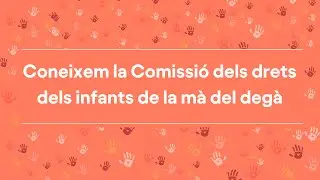 Coneixem la comissió dels drets dels infants de la mà del degà