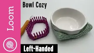 Loom Knit Bowl Cozy tutorial | Microwavable knit for hot dishes (LEFT HANDED)