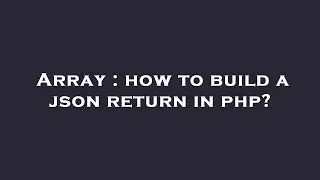 Array : how to build a json return in php?