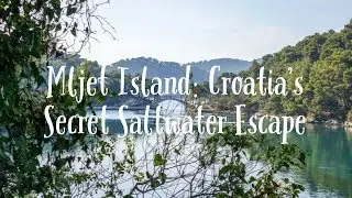 MLJET ISLAND: CROATIA&rsquo;S SECRET SALTWATER ESCAPE