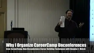 Why i Organize CareerCamp Unconferences from CareerCamp: New Unconference Career Building Methods