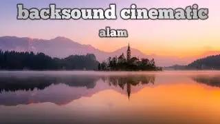 Backsound cinematic alam no copyright