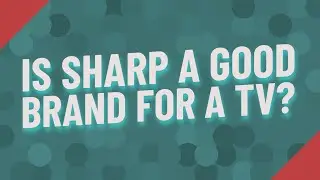 Is Sharp a good brand for a TV?