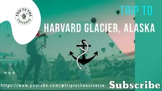 Trip to Harvard Glacier, Alaska