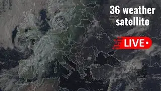 LIVE 36 Weather 5 - 5 - 2024 | Live Europe Weather Satellite