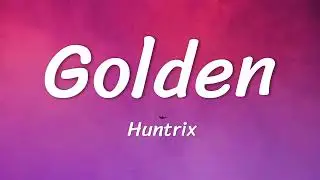 Huntrix - Golden (Lyrics) KPop Demon Hunters