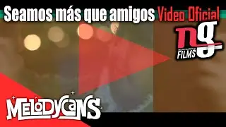 Melodycans - Seamos mas que amigos (Video oficial)