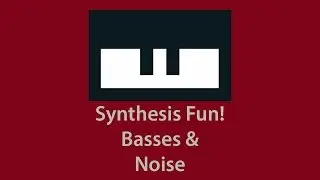 Synthesis Fun! Basses and Noise