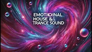 Emotional House & Trance Sound - Beats That Stir Your Emotions