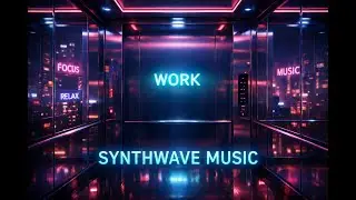 High Rise Focus Synthwave | Calm Neon Elevator Music for Deep Work & Flow