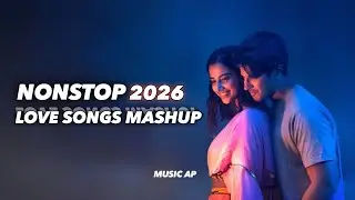 Romantic Love Songs Mashup 2026 Jukebox | Nonstop Hindi Romantic Mix | MUSIC AP 