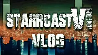 Starrcast 6 Vlog