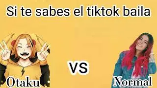 si te sabes el tiktok baila ( otaku vs normal)