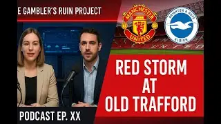 Manchester United vs Brighton Prediction & AI Breakdown | The Gambler&rsquo;s Ruin Project Podcast Ep. XX