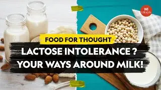 Lactose Intolerance? Your Ways Around Milk! | Food For Thought | HT Lifestyle