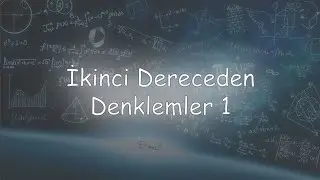 İkinci Dereceden Denklemler 1.Ders (Konunun Özü)