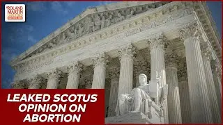 Leaked Draft Opinion Suggests Supreme Court May Overturn Roe v. Wade | Roland Martin
