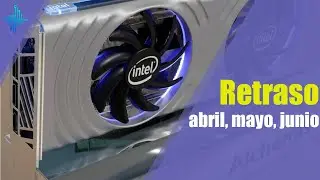 Intel ARC Desk se atrasar&iacute;a denuevo???