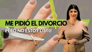 Me pidió el divorcio pero no estoy list@
