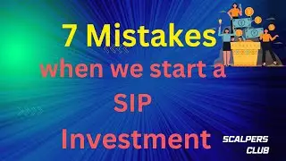 7 Mistakes to Avoid While Investing in Systematic Investment Plans | SIP