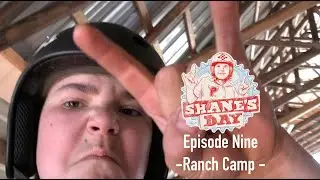 Shane's Day -- Episode 9 -- Ranch Camp