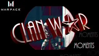 WarFace: ClanWar Moments #2