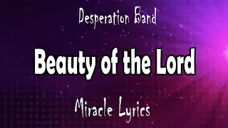 Desperation Band - Beauty of the Lord (Lyrics)