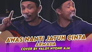 AWAS JATUH CINTA - ARMADA (COVER BY) VALDY NYONK AJA