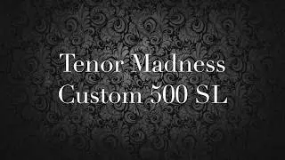 Tenor Madness Custom 500SL