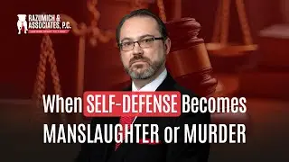 When Self-Defense Becomes Manslaughter or Murder