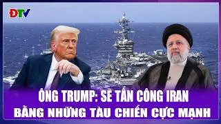 THỜI SỰ  QUỐC TẾ CHIỀU 30/1:Ông Trump: Sẽ tấn công Iran bằng những tàu chiến cực mạnh| Điện Biên TV